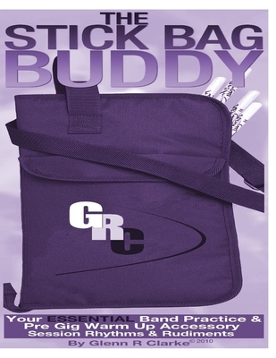 The Stick Bag Buddy: Your Essential Band Practice & Pre Gig Warm Up Book By Glenn R. Clarke Cover Image