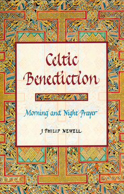 Celtic Benediction: Morning and Night Prayer By John Philip Newell Cover Image