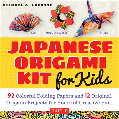 Japanese Origami Kit for Kids: 92 Colorful Folding Papers and 12 Original Origami Projects for Hours of Creative Fun! [Origami Book with 12 Projects] By Michael G. Lafosse Cover Image