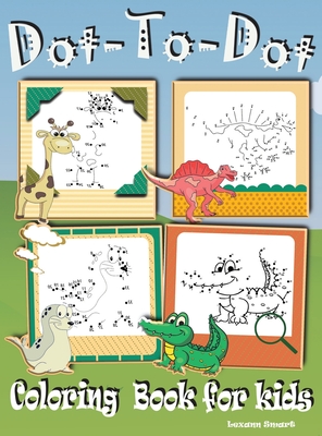 Dot to Dot Coloring Book for kids: - Fun Activity Books for Kids, Toddler, Boys and Girls Connect the Dots Puzzle Book ages 4-8; 8-12 By Lexann Smart Cover Image