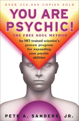 You Are Psychic!: The Free Soul Method By Pete A. Sanders, Jr. Cover Image