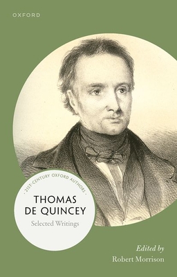 Thomas de Quincey: Selected Writings (21st-Century Oxford Authors) By Robert Morrison (Editor) Cover Image