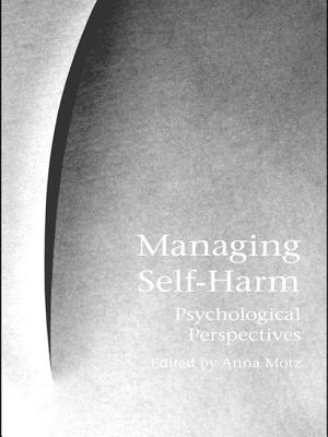 Managing Self-Harm: Psychological Perspectives By Anna Motz (Editor) Cover Image