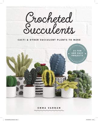 Crocheted Succulents: Cacti and Other Succulent Plants to Make Cover Image