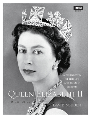 Queen Elizabeth II: A Celebration of Her Life and Reign in Pictures By David Souden, BBC Books Cover Image