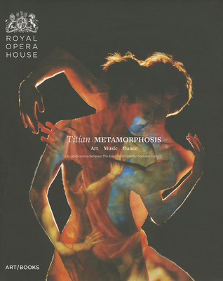 Titian Metamorphosis: Art, Music, Dance: A Collaboration Between the Royal Ballet and the National Gallery Cover Image