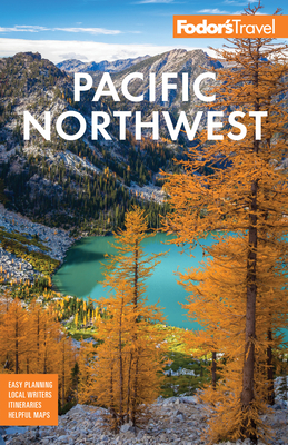 Fodor's Pacific Northwest: Portland, Seattle, Vancouver, & the Best of Oregon and Washington (Full-Color Travel Guide) By Fodor's Travel Guides Cover Image