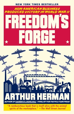 Freedom's Forge: How American Business Produced Victory in World War II By Arthur Herman Cover Image
