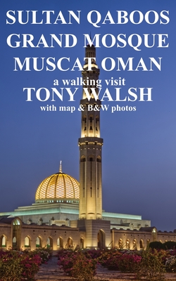 Sultan Qaboos Grand Mosque: Muscat Oman By Tony Walsh Cover Image