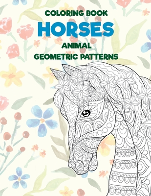 Download Coloring Book Geometric Patterns Animal Horses Paperback River Bend Bookshop Llc