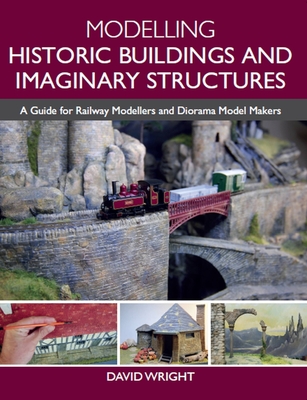 Modelling Historic Buildings and Imaginary Structures: A Guide for Railway Modellers and Diorama Model Makers Cover Image
