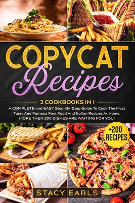 Copycat Recipes: 2 Cookbooks In 1- A COMPLETE and EASY Step-By-Step Guide To Cook The Most Tasty And Famous Fast Food And Italian Recip By Stacy Earls Cover Image