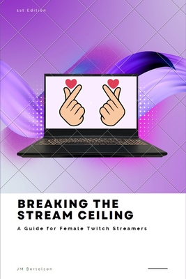 Breaking the Stream Ceiling: A Guide for Female Twitch Streamers Cover Image