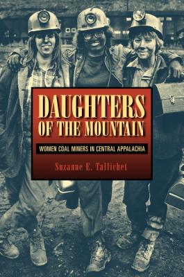 Daughters of the Mountain: Women Coal Miners in Central Appalachia (Rural Studies)