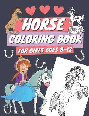 Horse Coloring Book for Girls Ages 8-12: Coloring Pages for Kids With Cute  Horses and Ponies, Gift For Children Who Love Coloring and Animals  (Paperback)