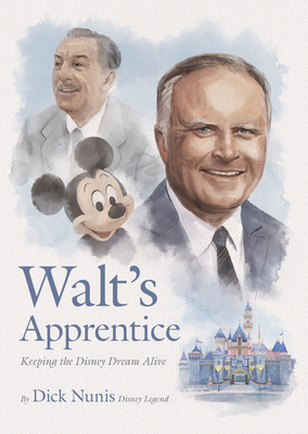 Walt's Apprentice: Keeping the Disney Dream Alive By Dick Nunis Cover Image