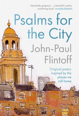 Psalms for the City: Original Poetry Inspired by the Places We Call Home By John-Paul Flintoff Cover Image