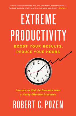 Extreme Productivity: Boost Your Results, Reduce Your Hours Cover Image