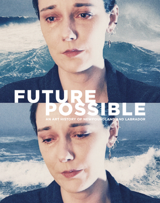 Future Possible: An Art History of Newfoundland and Labrador Cover Image