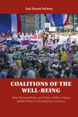 Coalitions of the Well-Being: How Electoral Rules and Ethnic Politics Shape Health Policy in Developing Countries Cover Image
