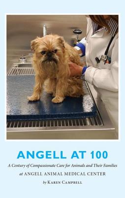 Angell at 100: A Century of Compassionate Care for Animals and Their Families at Angell Animal Medical Center Cover Image