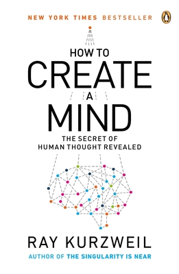 How to Create a Mind: The Secret of Human Thought Revealed By Ray Kurzweil Cover Image