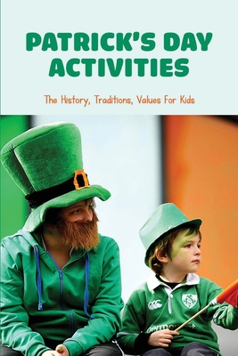 Patrick's Day Activities: The History, Traditions, Values For Kids: How To Celebrate St Patricks Day At Work By Lonnie Shankman Cover Image