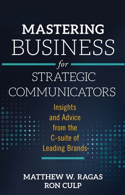 Mastering Business for Strategic Communicators: Insights and Advice from the C-Suite of Leading Brands Cover Image