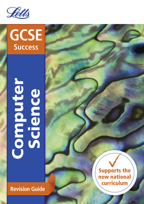 Letts GCSE Revision Success - New 2016 Curriculum – GCSE Computer Science: Revision Guide Cover Image