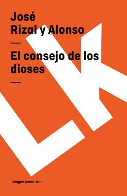 El consejo de los dioses By José Rizal y Alonso, José Rizal y Alonso (Editor) Cover Image
