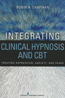 Integrating Clinical Hypnosis and CBT: Treating Depression, Anxiety, and Fears Cover Image