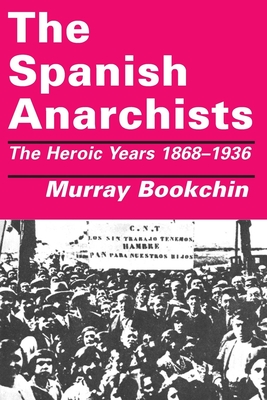 The Spanish Anarchists: The Heroic Years 1868-1936 Cover Image