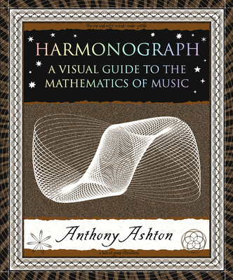 Harmonograph: A Visual Guide to the Mathematics of Music (Wooden Books North America Editions)