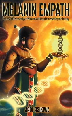 The Melanin Empath: Discover the Knowledge of Melanated Beings Born With Empath Energy Cover Image