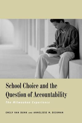 School Choice and the Question of Accountability: The Milwaukee Experience By Emily Van Dunk, Anneliese M. Dickman Cover Image