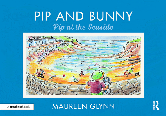 Pip and Bunny: Pip at the Seaside By Maureen Glynn Cover Image