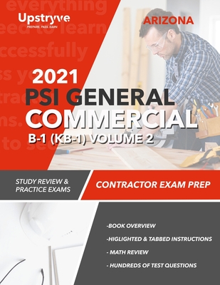 2021 Arizona PSI General Commercial B-1 (KB-1) Contractor Exam Prep - Volume 2: Study Review & Practice Exams By Upstryve Inc Cover Image