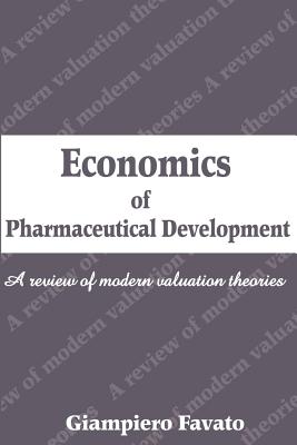 Economics of Pharmaceutical Development: A Review of Modern Valuation Theories By Giampiero Favato Cover Image