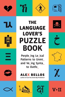 The Language Lover's Puzzle Book: A World Tour of Languages and Alphabets in 100 Amazing Puzzles (Alex Bellos Puzzle Books) cover