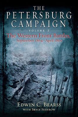 The Petersburg Campaign. Volume 2: The Western Front Battles, September 1864 - April 1865 Cover Image