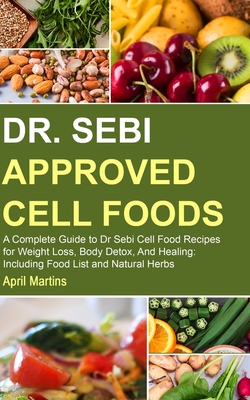 Dr Sebi Approved Cell Foods A Complete Guide To Dr Sebi Cell Food Recipes For Weight Loss Body Detox And Healing Including Food List And Natura Paperback Skylight Books