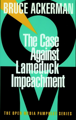 The Case Against Lame Duck Impeachment (Open Media Series)