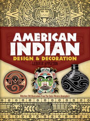 American Indian Design and Decoration (Dover Pictorial Archive) By Le Roy H. Appleton Cover Image
