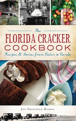 The Florida Cracker Cookbook: Recipes and Stories from Cabin to Condo