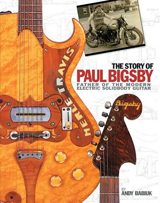 The Story of Paul Bigsby: Father of the Modern Electric Solidbody Guitar [With CD (Audio)] Cover Image