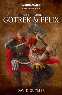 Gotrek and Felix: The Sixth Omnibus (Warhammer Chronicles) By David Guymer Cover Image