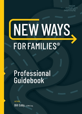 New Ways for Families Professional Guidebook: For Therapists, Lawyers, Judicial Officers and Mediators By Bill Eddy Cover Image