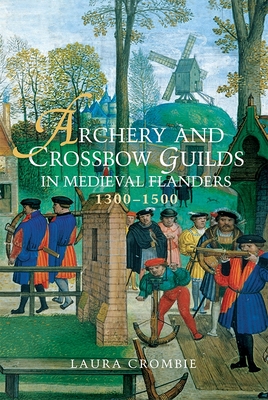 Archery and Crossbow Guilds in Medieval Flanders, 1300-1500 Cover Image