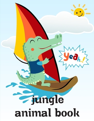 Jungle Animal Book: Mind Relaxation Everyday Tools from Pets and Wildlife Images for Adults to Relief Stress, ages 7-9 Cover Image