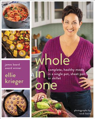 Whole in One: Complete, Healthy Meals in a Single Pot, Sheet Pan, or Skillet By Ellie Krieger, Randi Baird (Photographs by) Cover Image